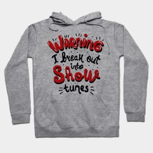 Warning I Break Out Into Show Tunes Hoodie